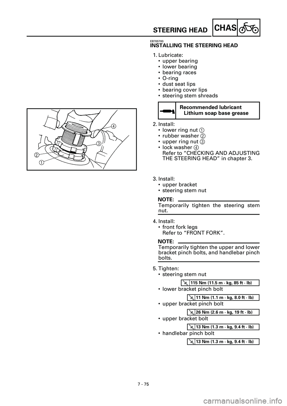 YAMAHA YZF-R7 1999  Owners Manual 7 - 75
CHAS
EB705700
INSTALLING THE STEERING HEAD
1. Lubricate:
• upper bearing
• lower bearing
• bearing races
• O-ring
• dust seat lips
• bearing cover lips
• steering stem shreads
2. 