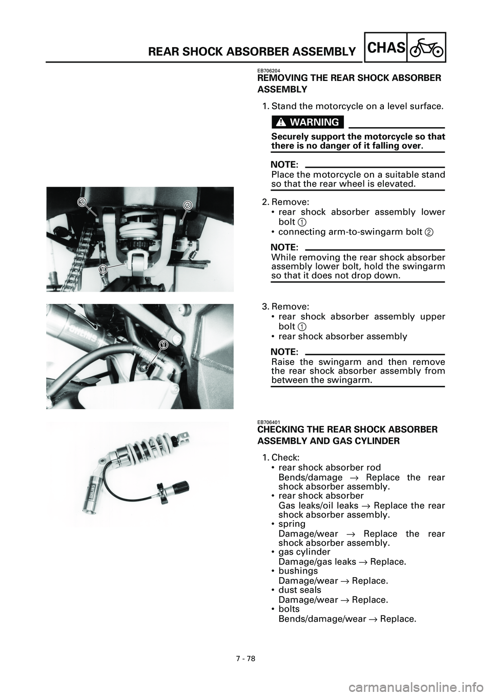 YAMAHA YZF-R7 1999  Owners Manual 7 - 78
CHAS
EB706204
REMOVING THE REAR SHOCK ABSORBER 
ASSEMBLY
1. Stand the motorcycle on a level surface.
WARNINGWARNING
Securely support the motorcycle so that
there is no danger of it falling over