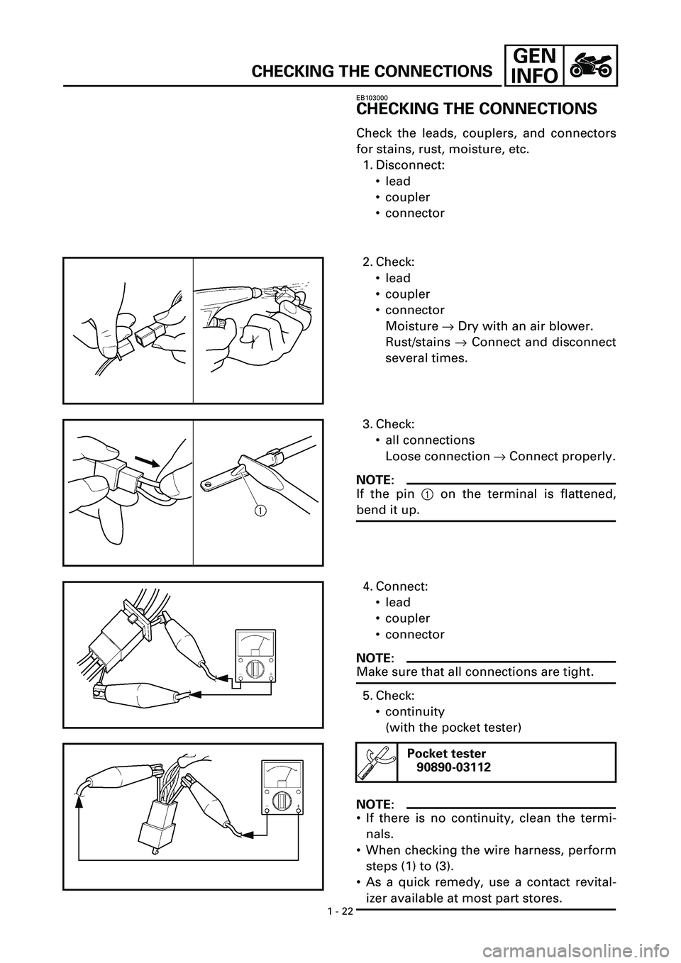YAMAHA YZF-R7 1999 Owners Guide
1 - 22
CHECKING THE CONNECTIONS
EB103000
CHECKING THE CONNECTIONS
Check the leads, couplers, and connectors
for stains, rust, moisture, etc.
1. Disconnect:
• lead
• coupler
• connector
YAMAHA YZF-R7 1999 Owners Guide
1 - 22
CHECKING THE CONNECTIONS
EB103000
CHECKING THE CONNECTIONS
Check the leads, couplers, and connectors
for stains, rust, moisture, etc.
1. Disconnect:
• lead
• coupler
• connector