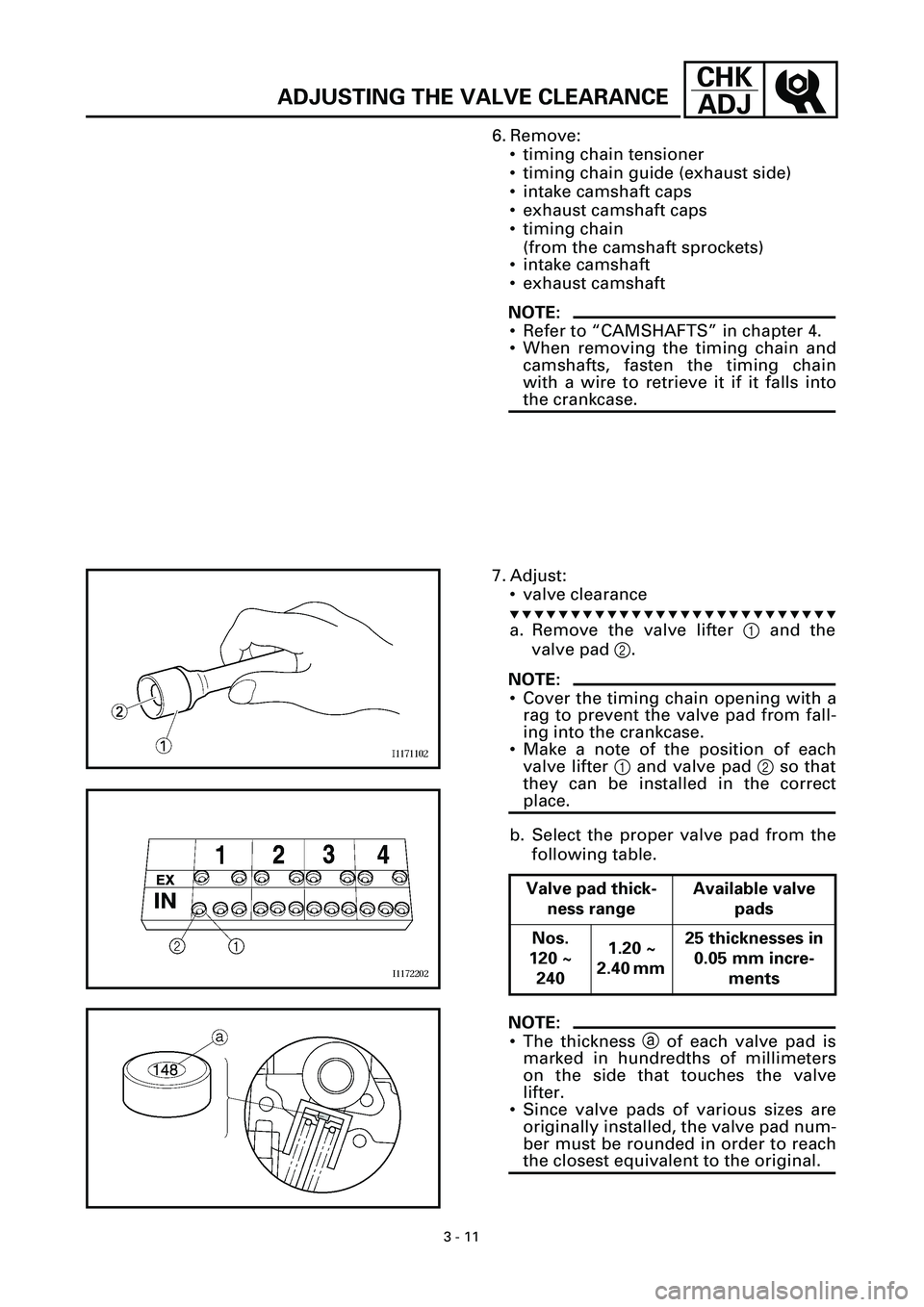 YAMAHA YZF-R7 1999 Manual PDF 3 - 11
CHK
ADJ
ADJUSTING THE VALVE CLEARANCE
6. Remove:
• timing chain tensioner
• timing chain guide (exhaust side)
• intake camshaft caps
• exhaust camshaft caps
• timing chain
(from the c YAMAHA YZF-R7 1999 Manual PDF 3 - 11
CHK
ADJ
ADJUSTING THE VALVE CLEARANCE
6. Remove:
• timing chain tensioner
• timing chain guide (exhaust side)
• intake camshaft caps
• exhaust camshaft caps
• timing chain
(from the c