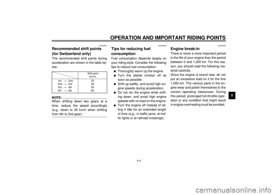 YAMAHA YZF1000 2021 Service Manual OPERATION AND IMPORTANT RIDING POINTS
5-4
5
EAU02941
Recommended shift points
(for Switzerland only) The recommended shift points during
acceleration are shown in the table be-
low.CF-01ENOTE:_ When YAMAHA YZF1000 2021 Service Manual OPERATION AND IMPORTANT RIDING POINTS
5-4
5
EAU02941
Recommended shift points
(for Switzerland only) The recommended shift points during
acceleration are shown in the table be-
low.CF-01ENOTE:_ When