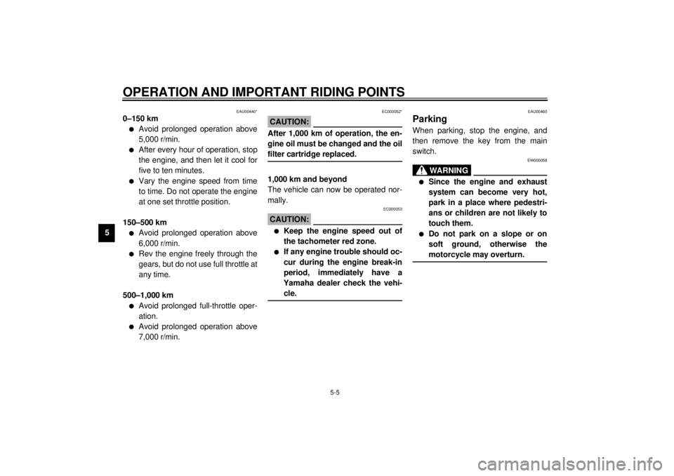 YAMAHA YZF1000 2021 Service Manual OPERATION AND IMPORTANT RIDING POINTS
5-5
5
EAU00440*
0–150 kml
Avoid prolonged operation above
5,000 r/min.
l
After every hour of operation, stop
the engine, and then let it cool for
five to ten m YAMAHA YZF1000 2021 Service Manual OPERATION AND IMPORTANT RIDING POINTS
5-5
5
EAU00440*
0–150 kml
Avoid prolonged operation above
5,000 r/min.
l
After every hour of operation, stop
the engine, and then let it cool for
five to ten m
