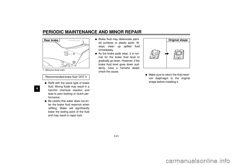 YAMAHA YZF1000 2021 Repair Manual PERIODIC MAINTENANCE AND MINOR REPAIR
6-23
6
l
Refill with the same type of brake
fluid. Mixing fluids may result in a
harmful chemical reaction and
lead to poor braking or clutch per-
formance.
l
Be YAMAHA YZF1000 2021 Repair Manual PERIODIC MAINTENANCE AND MINOR REPAIR
6-23
6
l
Refill with the same type of brake
fluid. Mixing fluids may result in a
harmful chemical reaction and
lead to poor braking or clutch per-
formance.
l
Be