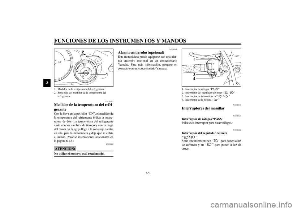 YAMAHA YZF1000 2021 Manuale de Empleo (in Spanish) FUNCIONES DE LOS INSTRUMENTOS Y MANDOS
3-5
3
SAU01652
Medidor de la temperatura del refri-
gerante Con la llave en la posición “ON”, el medidor de
la temperatura del refrigerante indica la tempe- YAMAHA YZF1000 2021 Manuale de Empleo (in Spanish) FUNCIONES DE LOS INSTRUMENTOS Y MANDOS
3-5
3
SAU01652
Medidor de la temperatura del refri-
gerante Con la llave en la posición “ON”, el medidor de
la temperatura del refrigerante indica la tempe-