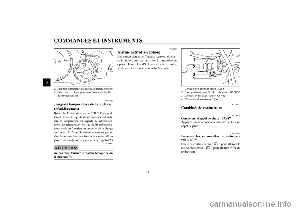 YAMAHA YZF1000 2021 Notices Demploi (in French) COMMANDES ET INSTRUMENTS
3-5
3
FAU01652
Jauge de température du liquide de
refroidissement Quand la clé de contact est sur “ON”, la jauge de
température du liquide de refroidissement indi-
que YAMAHA YZF1000 2021 Notices Demploi (in French) COMMANDES ET INSTRUMENTS
3-5
3
FAU01652
Jauge de température du liquide de
refroidissement Quand la clé de contact est sur “ON”, la jauge de
température du liquide de refroidissement indi-
que