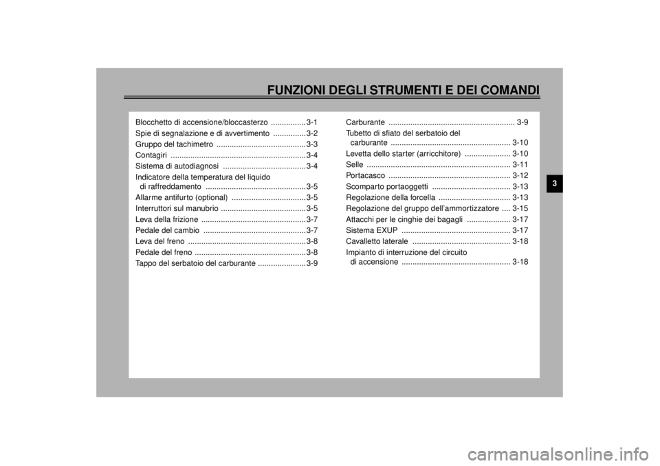 YAMAHA YZF1000 2021 Manuale duso (in Italian) FUNZIONI DEGLI STRUMENTI E DEI COMANDI
3
Blocchetto di accensione/bloccasterzo ................ 3-1
Spie di segnalazione e di avvertimento ............... 3-2
Gruppo del tachimetro ................ YAMAHA YZF1000 2021 Manuale duso (in Italian) FUNZIONI DEGLI STRUMENTI E DEI COMANDI
3
Blocchetto di accensione/bloccasterzo ................ 3-1
Spie di segnalazione e di avvertimento ............... 3-2
Gruppo del tachimetro ................