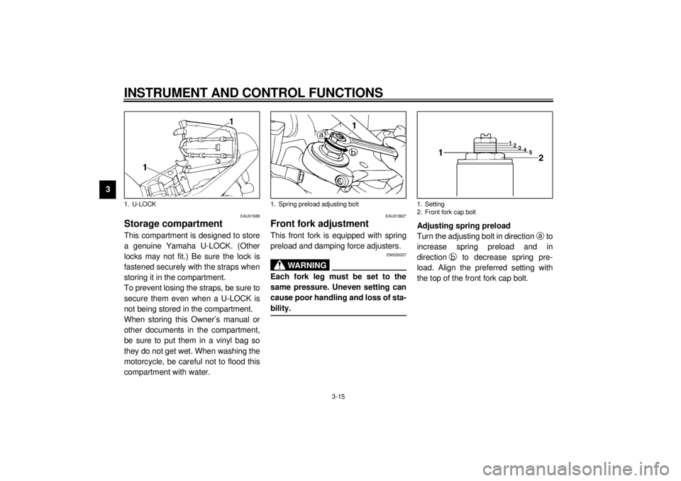 YAMAHA YZF1000 2000 Owners Manual INSTRUMENT AND CONTROL FUNCTIONS
3-15
3
EAU01688
Storage compartmentThis compartment is designed to store
a genuine Yamaha U-LOCK. (Other
locks may not fit.) Be sure the lock is
fastened securely with YAMAHA YZF1000 2000 Owners Manual INSTRUMENT AND CONTROL FUNCTIONS
3-15
3
EAU01688
Storage compartmentThis compartment is designed to store
a genuine Yamaha U-LOCK. (Other
locks may not fit.) Be sure the lock is
fastened securely with