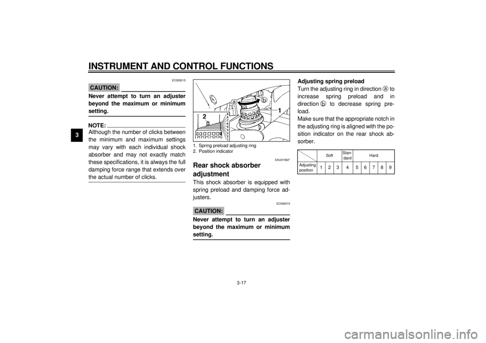 YAMAHA YZF1000 2000 Owners Guide INSTRUMENT AND CONTROL FUNCTIONS
3-17
3
EC000015
CAUTION:@ Never attempt to turn an adjuster
beyond the maximum or minimum
setting. @NOTE:@ Although the number of clicks between
the minimum and maximu YAMAHA YZF1000 2000 Owners Guide INSTRUMENT AND CONTROL FUNCTIONS
3-17
3
EC000015
CAUTION:@ Never attempt to turn an adjuster
beyond the maximum or minimum
setting. @NOTE:@ Although the number of clicks between
the minimum and maximu