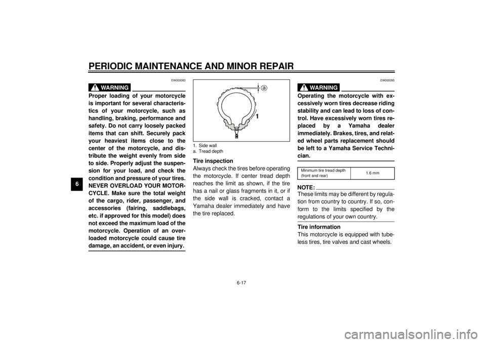 YAMAHA YZF1000 2000 Repair Manual PERIODIC MAINTENANCE AND MINOR REPAIR
6-17
6
EW000083
WARNING
@ Proper loading of your motorcycle
is important for several characteris-
tics of your motorcycle, such as
handling, braking, performance YAMAHA YZF1000 2000 Repair Manual PERIODIC MAINTENANCE AND MINOR REPAIR
6-17
6
EW000083
WARNING
@ Proper loading of your motorcycle
is important for several characteris-
tics of your motorcycle, such as
handling, braking, performance