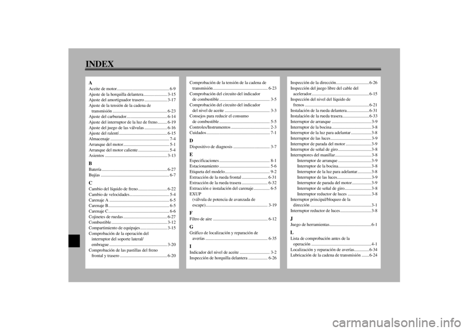 YAMAHA YZF1000 2000  Manuale de Empleo (in Spanish) 10-INDEXAAceite de motor................................................. 6-9
Ajuste de la horquilla delantera ...................... 3-15
Ajuste del amortiguador trasero ..................... 3-17
Aj