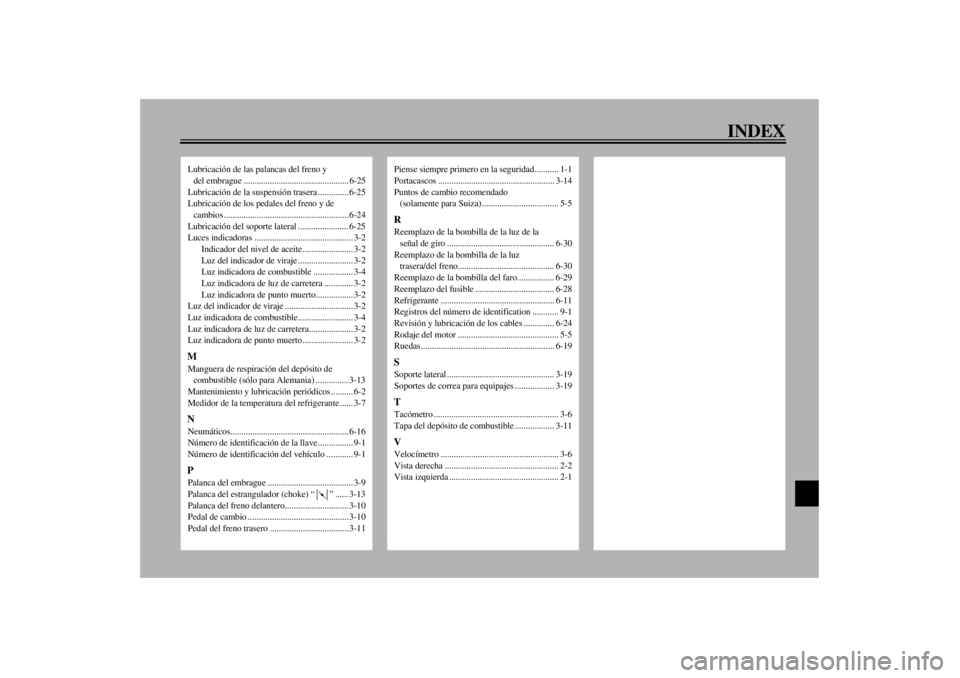 YAMAHA YZF1000 2000  Manuale de Empleo (in Spanish) INDEX
Lubricación de las palancas del freno y 
del embrague ................................................ 6-25
Lubricación de la suspensión trasera .............. 6-25
Lubricación de los pedale