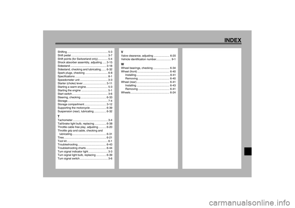 YAMAHA YZF600 2002  Owners Manual INDEX
Shifting .................................................... 5-3
Shift pedal ............................................... 3-7
Shift points (for Switzerland only)............. 5-4
Shock absor