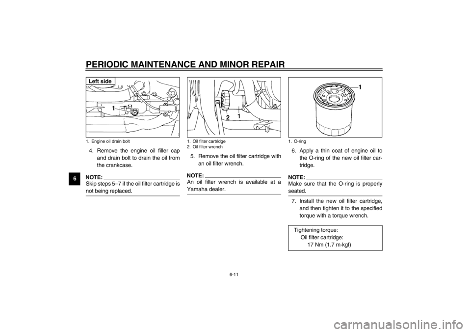 YAMAHA YZF600 2002  Owners Manual PERIODIC MAINTENANCE AND MINOR REPAIR
6-11
64. Remove the engine oil filler cap
and drain bolt to drain the oil from
the crankcase.
NOTE:_ Skip steps 5–7 if the oil filter cartridge is
not being rep
