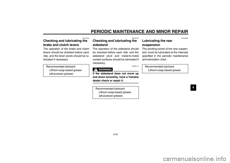 YAMAHA YZF600 2002 Manual Online PERIODIC MAINTENANCE AND MINOR REPAIR
6-32
6
EAU03164
Checking and lubricating the 
brake and clutch levers The operation of the brake and clutch
levers should be checked before each
ride, and the lev