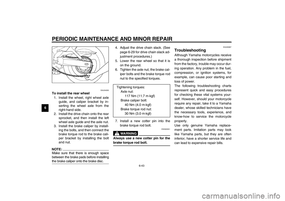YAMAHA YZF600 2002 Owners Manual PERIODIC MAINTENANCE AND MINOR REPAIR
6-43
6
EAU04283
To install the rear wheel
1. Install the wheel, right wheel axle
guide, and caliper bracket by in-
serting the wheel axle from the
right-hand sid YAMAHA YZF600 2002 Owners Manual PERIODIC MAINTENANCE AND MINOR REPAIR
6-43
6
EAU04283
To install the rear wheel
1. Install the wheel, right wheel axle
guide, and caliper bracket by in-
serting the wheel axle from the
right-hand sid