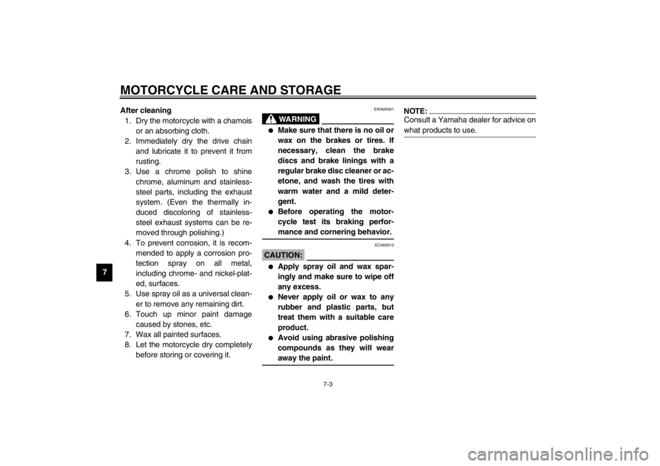YAMAHA YZF600 2002  Owners Manual MOTORCYCLE CARE AND STORAGE
7-3
7After cleaning
1. Dry the motorcycle with a chamois
or an absorbing cloth.
2. Immediately dry the drive chain
and lubricate it to prevent it from
rusting.
3. Use a chr