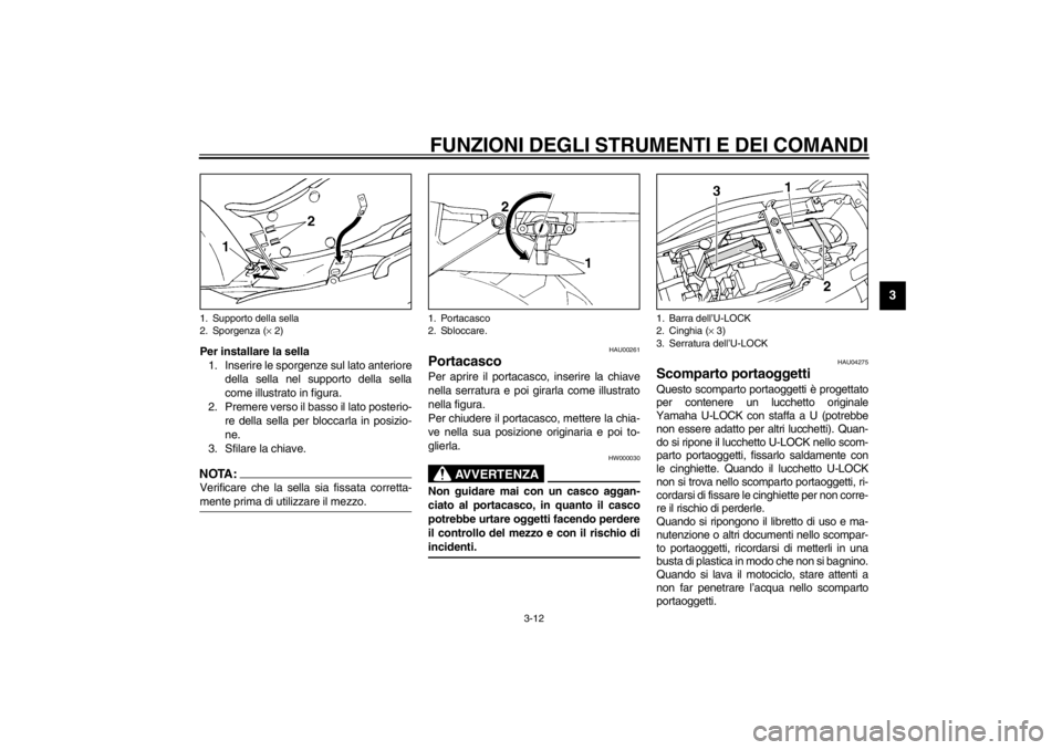 YAMAHA YZF600 2002  Manuale duso (in Italian) FUNZIONI DEGLI STRUMENTI E DEI COMANDI
3-12
3
Per installare la sella
1. Inserire le sporgenze sul lato anteriore
della sella nel supporto della sella
come illustrato in figura.
2. Premere verso il ba