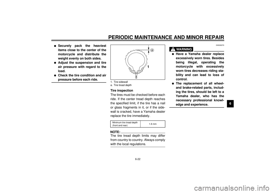 YAMAHA YZF600 2001  Owners Manual PERIODIC MAINTENANCE AND MINOR REPAIR
6-22
6
l
Securely pack the heaviest
items close to the center of the
motorcycle and distribute the
weight evenly on both sides. 
l
Adjust the suspension and tire
