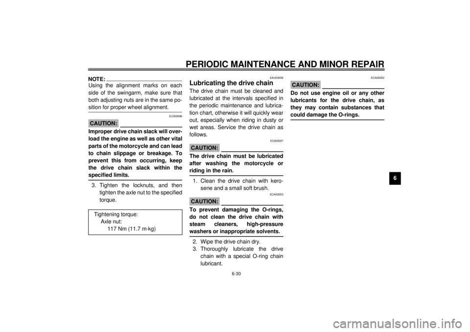 YAMAHA YZF600 2001  Owners Manual PERIODIC MAINTENANCE AND MINOR REPAIR
6-30
6
NOTE:_ Using the alignment marks on each
side of the swingarm, make sure that
both adjusting nuts are in the same po-
sition for proper wheel alignment. _
