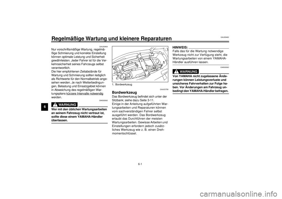 YAMAHA YZF600 2001 Betriebsanleitungen (in German) 6-1
6
GAU00462
6-Regelmäßige Wartung und kleinere Reparaturen
GAU00464
Nur vorschriftsmäßige Wartung, regelmä-
ßige Schmierung und korrekte Einstellung
können optimale Leistung und Sicherheit YAMAHA YZF600 2001 Betriebsanleitungen (in German) 6-1
6
GAU00462
6-Regelmäßige Wartung und kleinere Reparaturen
GAU00464
Nur vorschriftsmäßige Wartung, regelmä-
ßige Schmierung und korrekte Einstellung
können optimale Leistung und Sicherheit