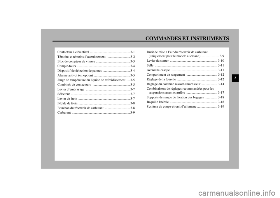 YAMAHA YZF600 2001  Notices Demploi (in French) COMMANDES ET INSTRUMENTS
3
Contacteur à clé/antivol ................................................ 3-1
Témoins et témoins d’avertissement   ........................... 3-2
Bloc de compteur de 