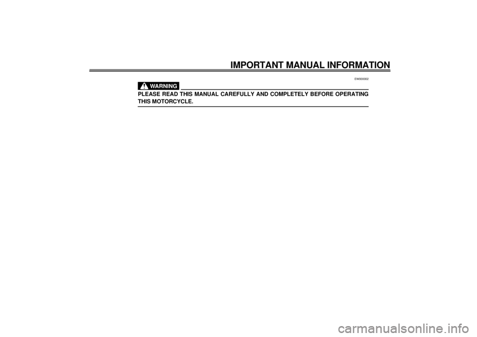 YAMAHA YZF600 2000  Owners Manual IMPORTANT MANUAL INFORMATION
EW000002
WARNING
@ PLEASE READ THIS MANUAL CAREFULLY AND COMPLETELY BEFORE OPERATING
THIS MOTORCYCLE. @
E_4tv_Info0.fm  Page 2  Wednesday, September 1, 1999  11:08 AM 