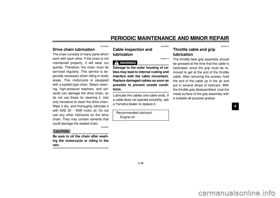 YAMAHA YZF600 2000  Owners Manual PERIODIC MAINTENANCE AND MINOR REPAIR
6-28
6
EAU03006
Drive chain lubricationThe chain consists of many parts which
work with each other. If the chain is not
maintained properly, it will wear out
quic
