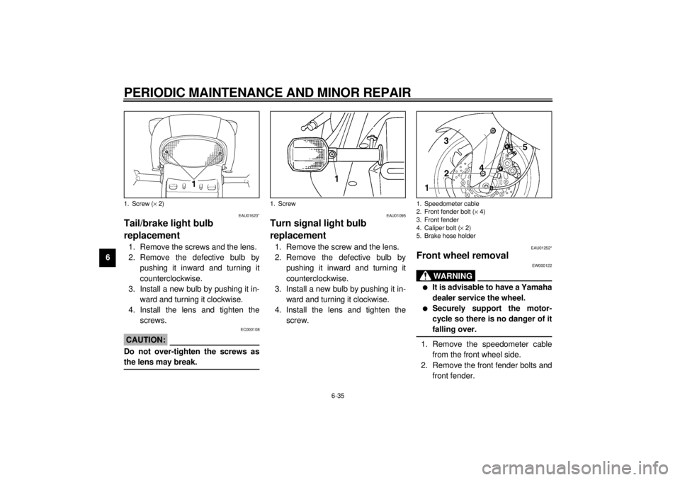 YAMAHA YZF600 2000 Manual Online PERIODIC MAINTENANCE AND MINOR REPAIR
6-35
6
EAU01623*
Tail/brake light bulb
replacement1. Remove the screws and the lens.
2. Remove the defective bulb by
pushing it inward and turning it
countercloc YAMAHA YZF600 2000 Manual Online PERIODIC MAINTENANCE AND MINOR REPAIR
6-35
6
EAU01623*
Tail/brake light bulb
replacement1. Remove the screws and the lens.
2. Remove the defective bulb by
pushing it inward and turning it
countercloc