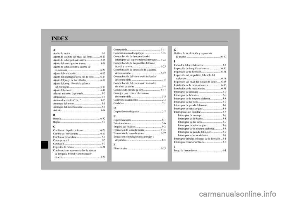 YAMAHA YZF600 2000  Manuale de Empleo (in Spanish) 10-INDEXAAceite de motor................................................. 6-9
Ajuste de la altura del pedal del freno ............ 6-23
Ajuste de la horquilla delantera ...................... 3-16
Aju