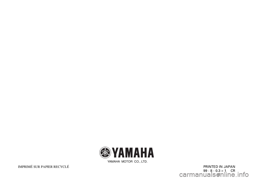 YAMAHA YZF600 2000 Notices Demploi (in French)
PRINTED IN JAPAN
99 · 8 - 0.3 ´ 1 CR
(F) IMPRIMÉ SUR PAPIER RECYCLÉ
YAMAHA MOTOR CO., LTD. YAMAHA YZF600 2000 Notices Demploi (in French)
PRINTED IN JAPAN
99 · 8 - 0.3 ´ 1 CR
(F) IMPRIMÉ SUR PAPIER RECYCLÉ
YAMAHA MOTOR CO., LTD.