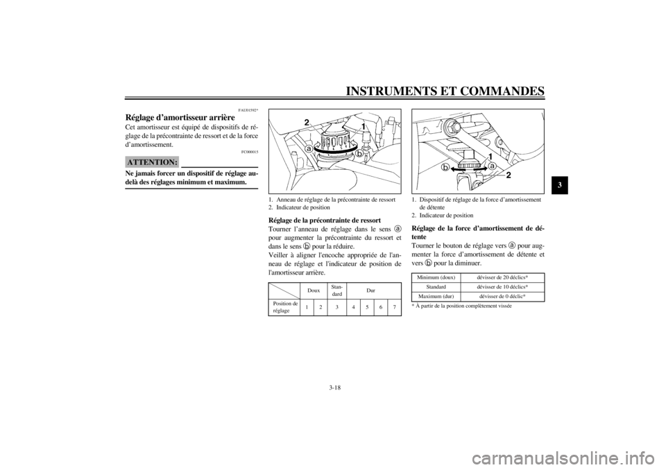 YAMAHA YZF600 2000 Notices Demploi (in French) INSTRUMENTS ET COMMANDES
3-18
3
FAU01592*
Réglage d’amortisseur arrièreCet amortisseur est équipé de dispositifs de ré-
glage de la précontrainte de ressort et de la force
d’amortissement.
F YAMAHA YZF600 2000 Notices Demploi (in French) INSTRUMENTS ET COMMANDES
3-18
3
FAU01592*
Réglage d’amortisseur arrièreCet amortisseur est équipé de dispositifs de ré-
glage de la précontrainte de ressort et de la force
d’amortissement.
F