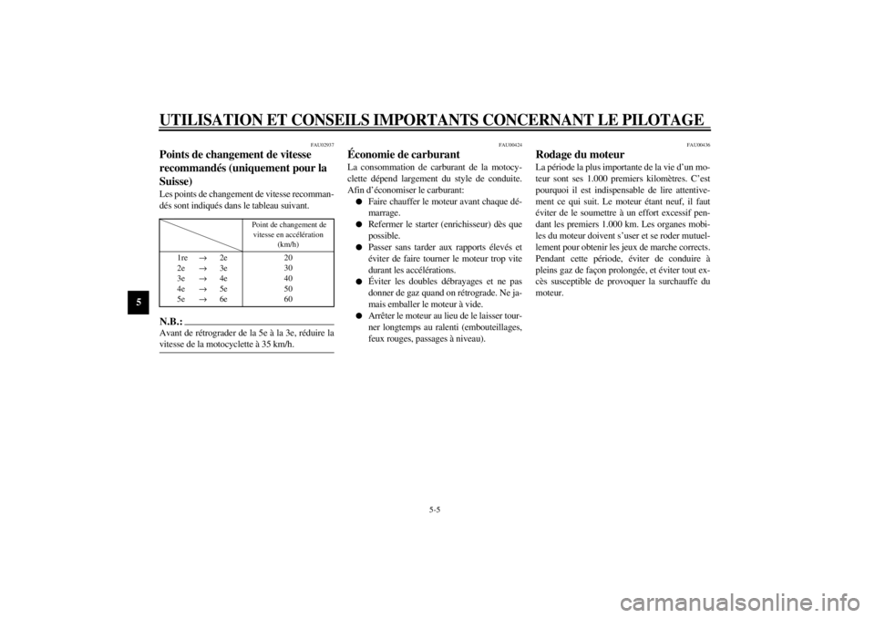 YAMAHA YZF600 2000  Notices Demploi (in French) UTILISATION ET CONSEILS IMPORTANTS CONCERNANT LE PILOTAGE
5-5
5
FAU02937
Points de changement de vitesse 
recommandés (uniquement pour la 
Suisse)Les points de changement de vitesse recomman-
dés so