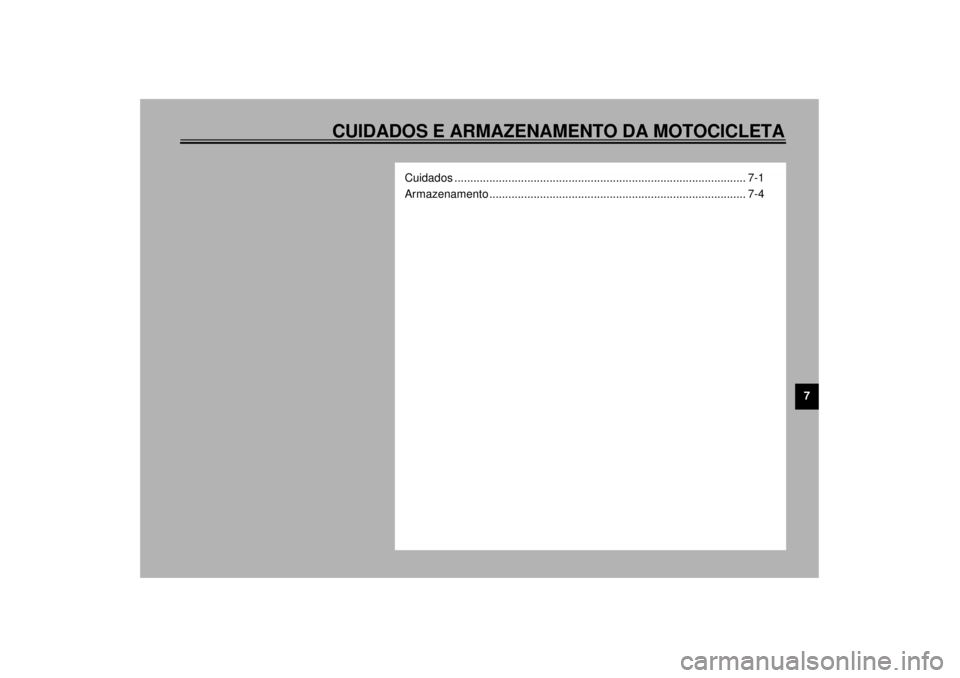 YAMAHA YZF600 2000 Manual de utilização (in Portuguese) CUIDADOS E ARMAZENAMENTO DA MOTOCICLETA
7
Cuidados ............................................................................................ 7-1
Armazenamento ...................................... YAMAHA YZF600 2000 Manual de utilização (in Portuguese) CUIDADOS E ARMAZENAMENTO DA MOTOCICLETA
7
Cuidados ............................................................................................ 7-1
Armazenamento ......................................