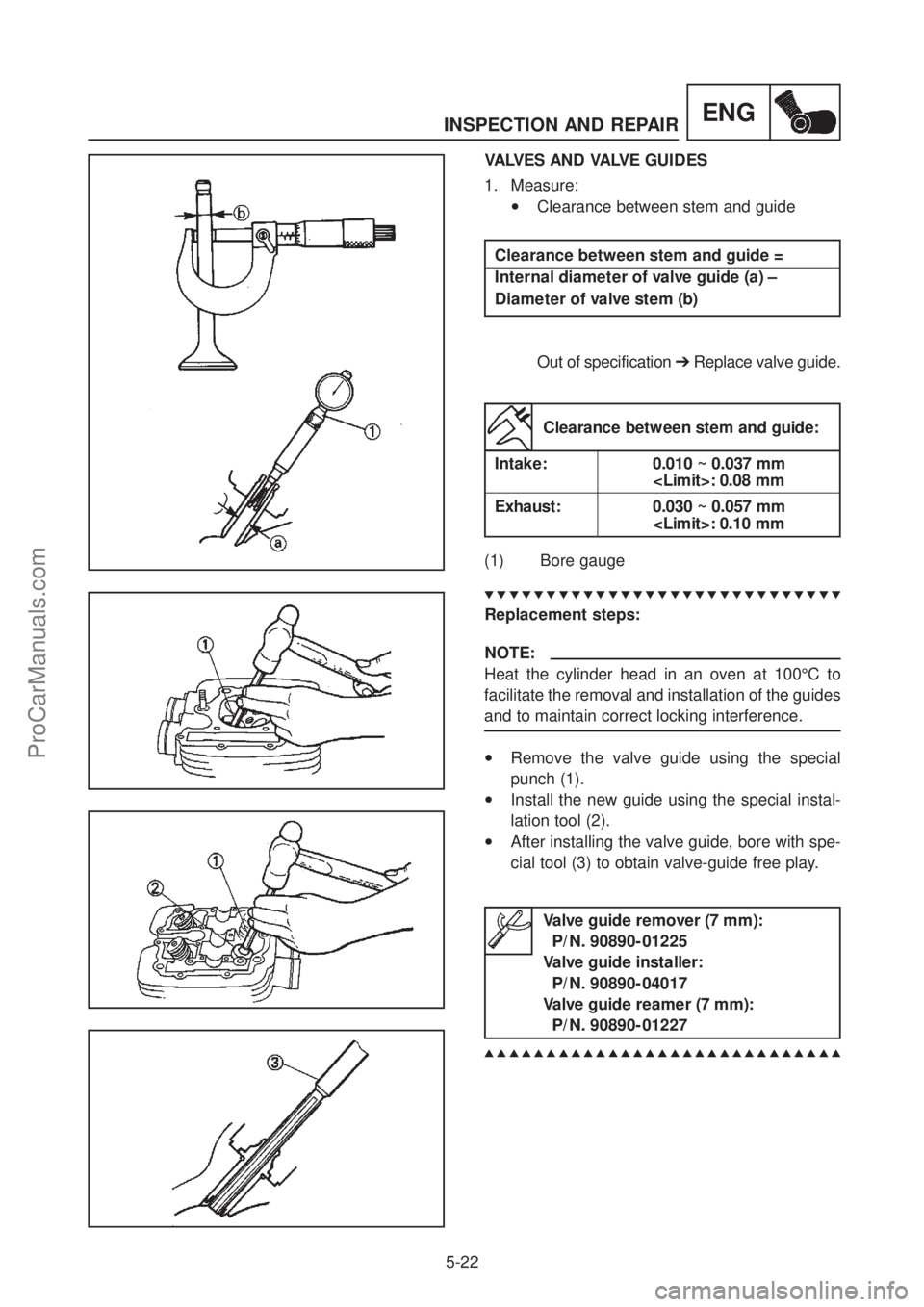YAMAHA TT600RE 2004 Service Manual INSPECTION AND REPAIR
5-22
ENG
VALVES AND VALVE GUIDES
1. Measure:
•Clearance between stem and guide
Clearance between stem and guide =
Internal diameter of valve guide (a) –
Diameter of valv YAMAHA TT600RE 2004 Service Manual INSPECTION AND REPAIR
5-22
ENG
VALVES AND VALVE GUIDES
1. Measure:
•Clearance between stem and guide
Clearance between stem and guide =
Internal diameter of valve guide (a) –
Diameter of valv