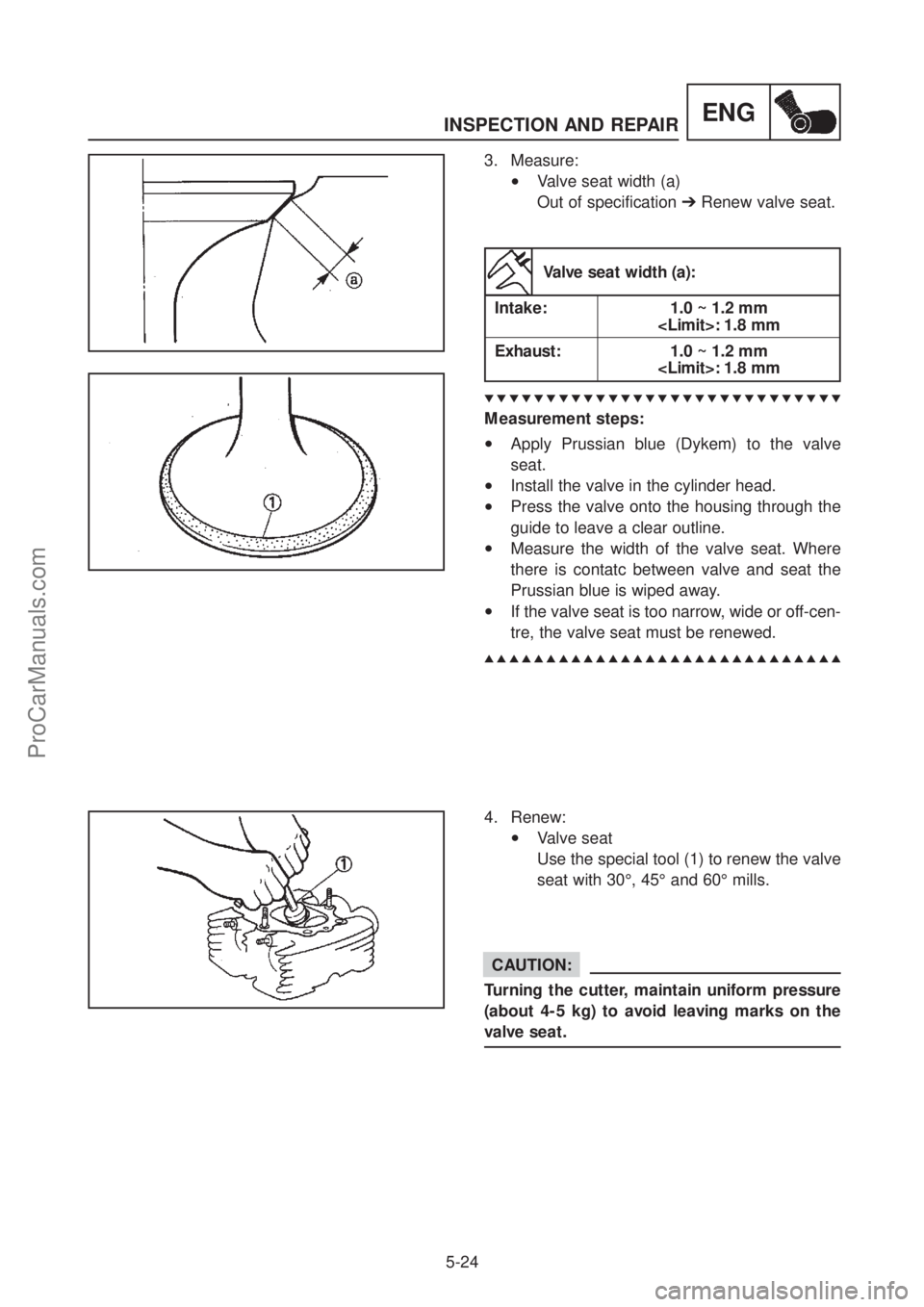 YAMAHA TT600RE 2004 Service Manual INSPECTION AND REPAIR
5-24
ENG
3. Measure:
•Valve seat width (a)
Out of specification ➔Renew valve seat.
Valve seat width (a):
Intake: 1.0 ~ 1.2 mm
<Limit>: 1.8 mm
Exhaust: 1.0 ~ 1.2 mm <Li YAMAHA TT600RE 2004 Service Manual INSPECTION AND REPAIR
5-24
ENG
3. Measure:
•Valve seat width (a)
Out of specification ➔Renew valve seat.
Valve seat width (a):
Intake: 1.0 ~ 1.2 mm
<Limit>: 1.8 mm
Exhaust: 1.0 ~ 1.2 mm <Li