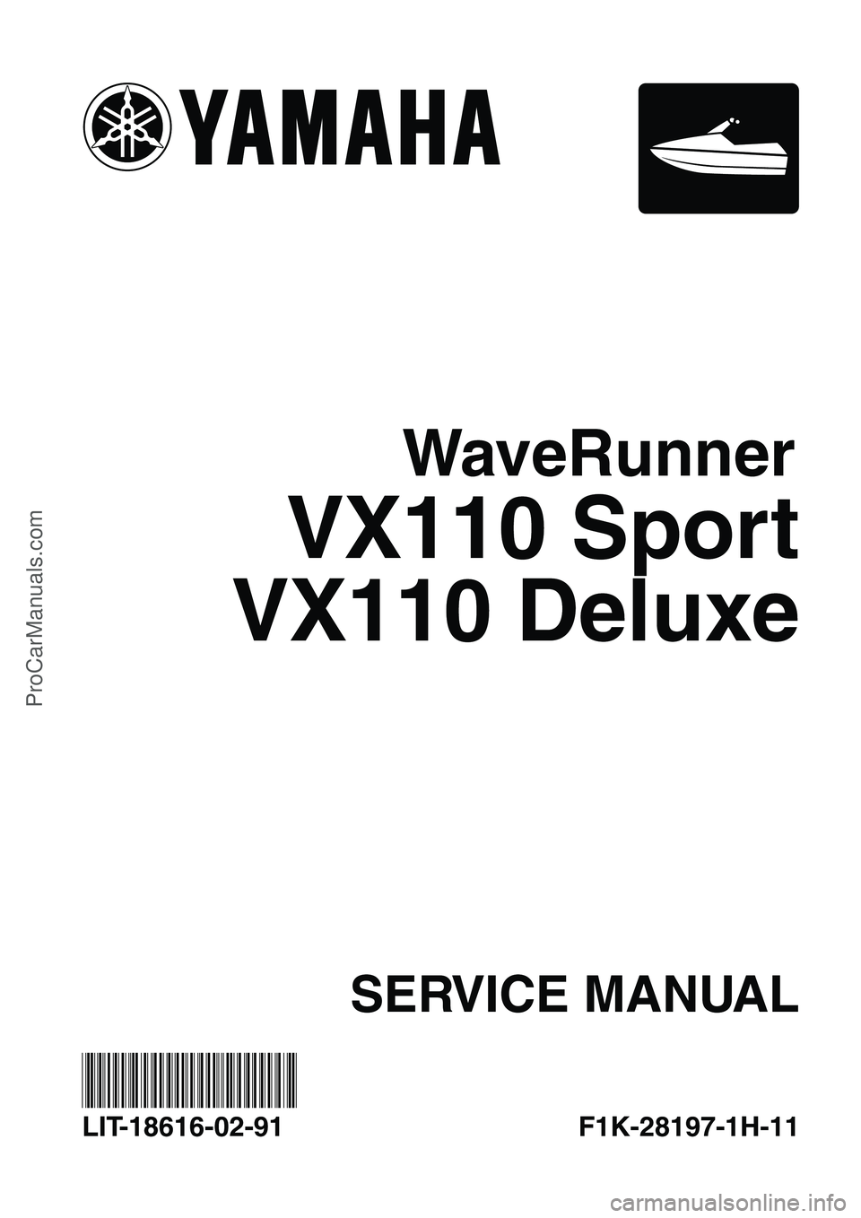 YAMAHA VX110 2005  Service Manual SERVICE MANUAL
VX110 Sport
WaveRunner
F1K-28197-1H-11 LIT-18616-02-91
*LIT186160291*
VX110 Deluxe
ProCarManuals.com 