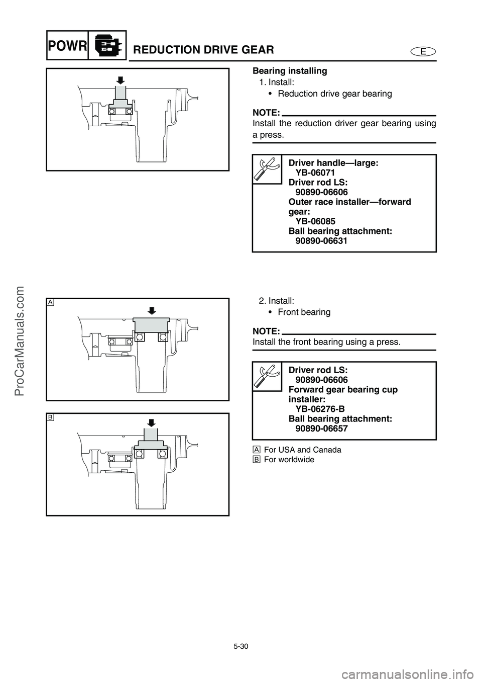 YAMAHA VX110 2005  Service Manual 5-30
EPOWRREDUCTION DRIVE GEAR
Bearing installing
1. Install:
Reduction drive gear bearing
NOTE:
Install the reduction driver gear bearing using
a press.
Driver handle—large:
YB-06071
Driver rod LS