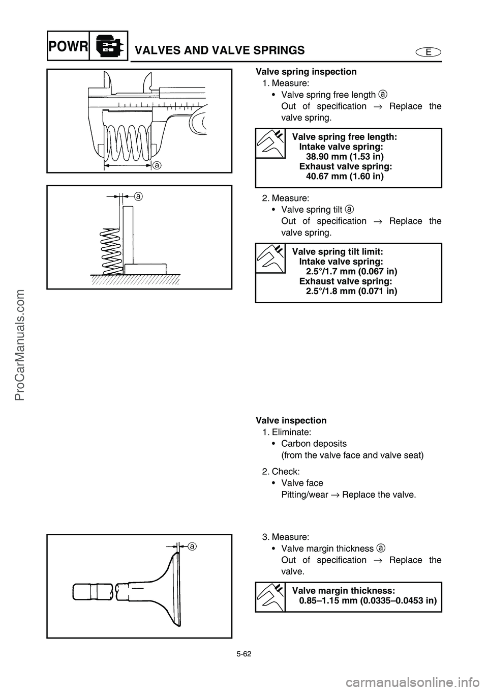 YAMAHA VX110 2005 Service Manual 5-62
EPOWRVALVES AND VALVE SPRINGS
Valve spring inspection
1. Measure:
Valve spring free length a
Out of specification →
Replace the
valve spring.
2. Measure:
Valve spring tilt a
Out of speci YAMAHA VX110 2005 Service Manual 5-62
EPOWRVALVES AND VALVE SPRINGS
Valve spring inspection
1. Measure:
Valve spring free length a
Out of specification →
Replace the
valve spring.
2. Measure:
Valve spring tilt a
Out of speci