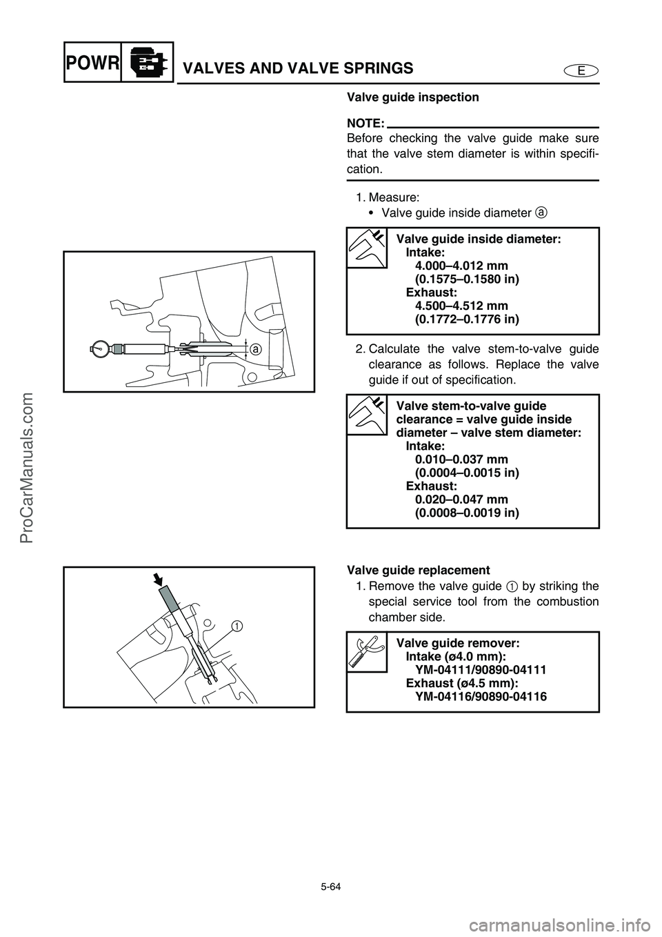 YAMAHA VX110 2005 Service Manual 5-64
EPOWRVALVES AND VALVE SPRINGS
Valve guide inspection
NOTE:
Before checking the valve guide make sure
that the valve stem diameter is within specifi-
cation.
1. Measure:
Valve guide inside diamet YAMAHA VX110 2005 Service Manual 5-64
EPOWRVALVES AND VALVE SPRINGS
Valve guide inspection
NOTE:
Before checking the valve guide make sure
that the valve stem diameter is within specifi-
cation.
1. Measure:
Valve guide inside diamet
