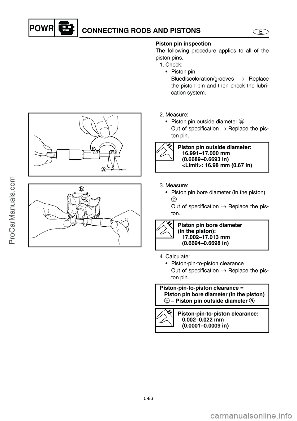 YAMAHA VX110 2005 Service Manual 5-86
EPOWRCONNECTING RODS AND PISTONS
Piston pin inspection
The following procedure applies to all of the
piston pins.
1. Check:
Piston pin
Bluediscoloration/grooves →
Replace
the piston pin and YAMAHA VX110 2005 Service Manual 5-86
EPOWRCONNECTING RODS AND PISTONS
Piston pin inspection
The following procedure applies to all of the
piston pins.
1. Check:
Piston pin
Bluediscoloration/grooves →
Replace
the piston pin and