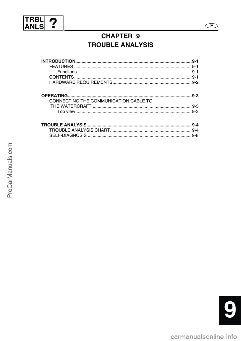 YAMAHA VX110 2005 Service Manual E
TRBL
ANLS
1
2
3
4
5
6
7
8
9
CHAPTER 9
TROUBLE ANALYSIS
INTRODUCTION.............................................................................................. 9-1
FEATURES ...................... YAMAHA VX110 2005 Service Manual E
TRBL
ANLS
1
2
3
4
5
6
7
8
9
CHAPTER 9
TROUBLE ANALYSIS
INTRODUCTION.............................................................................................. 9-1
FEATURES ......................