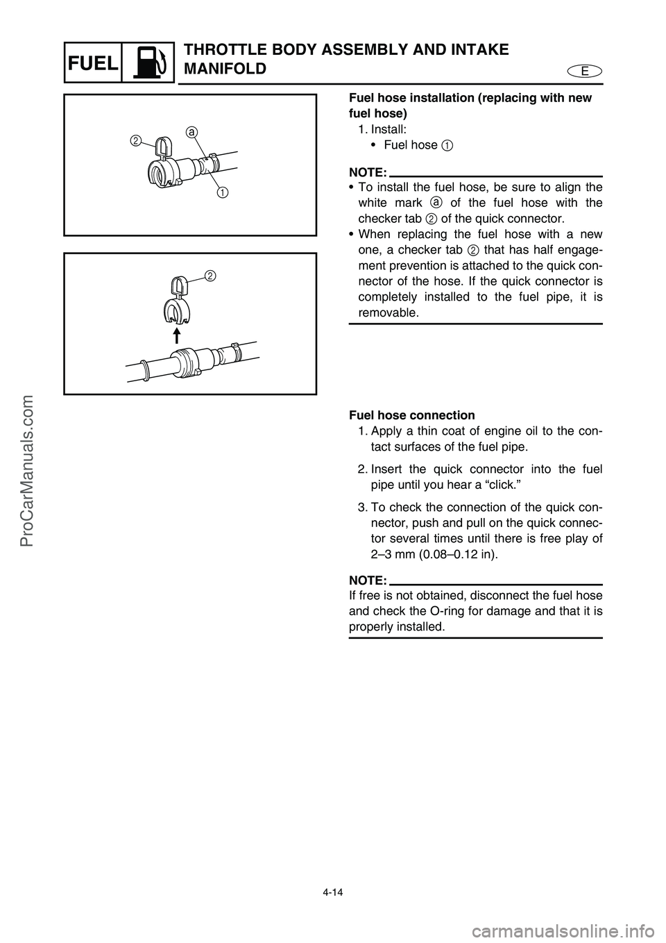 YAMAHA VX110 2005 Service Manual 4-14
EFUEL
THROTTLE BODY ASSEMBLY AND INTAKE
MANIFOLD
Fuel hose installation (replacing with new
fuel hose)
1. Install:
Fuel hose 1
NOTE:
To install the fuel hose, be sure to align the
white mar YAMAHA VX110 2005 Service Manual 4-14
EFUEL
THROTTLE BODY ASSEMBLY AND INTAKE
MANIFOLD
Fuel hose installation (replacing with new
fuel hose)
1. Install:
Fuel hose 1
NOTE:
To install the fuel hose, be sure to align the
white mar
