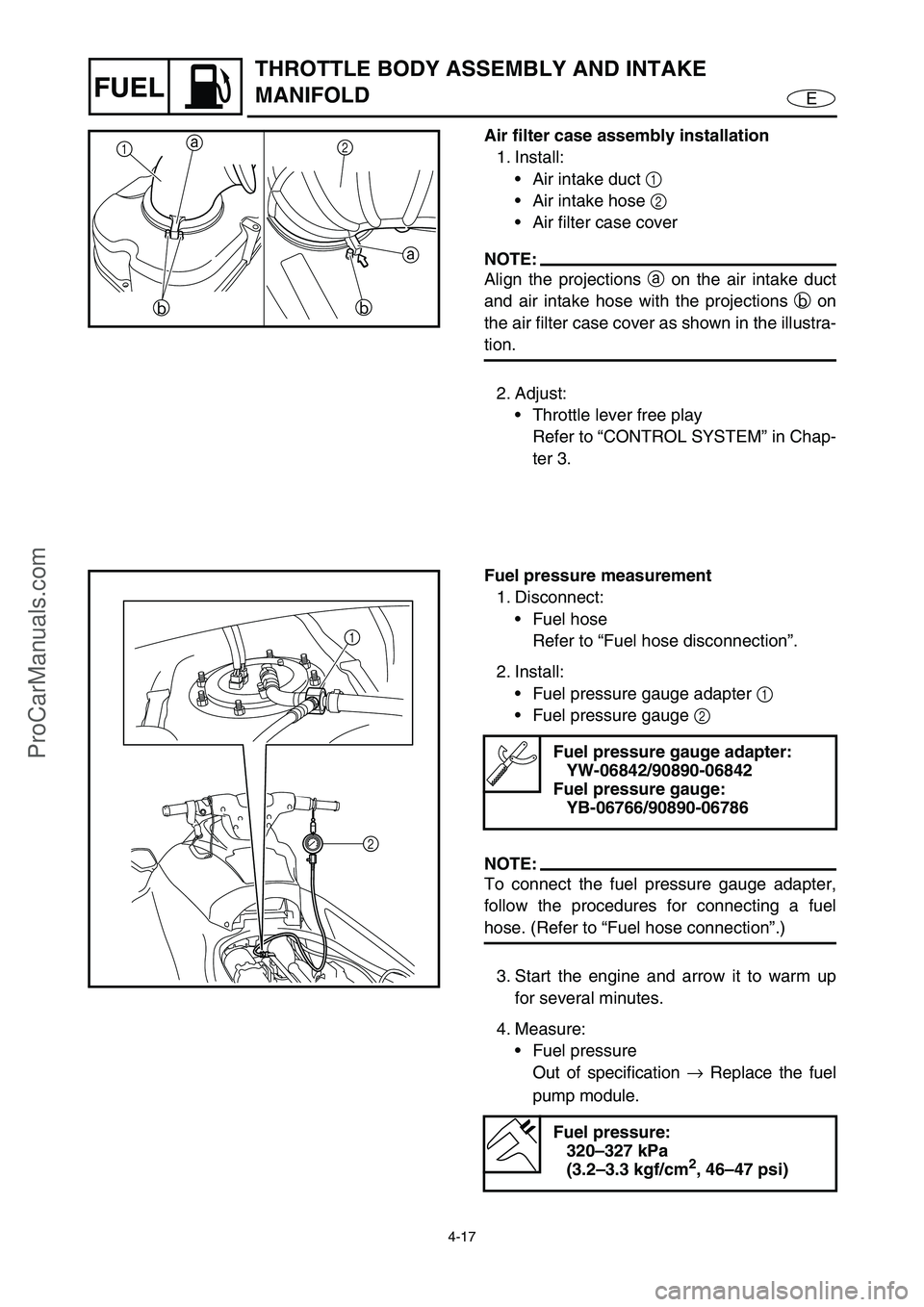 YAMAHA VX110 2005 Owners Guide 4-17
EFUEL
THROTTLE BODY ASSEMBLY AND INTAKE
MANIFOLD
Air filter case assembly installation
1. Install:
Air intake duct 1
Air intake hose 2
Air filter case cover
NOTE:
Align the projections a
YAMAHA VX110 2005 Owners Guide 4-17
EFUEL
THROTTLE BODY ASSEMBLY AND INTAKE
MANIFOLD
Air filter case assembly installation
1. Install:
Air intake duct 1
Air intake hose 2
Air filter case cover
NOTE:
Align the projections a