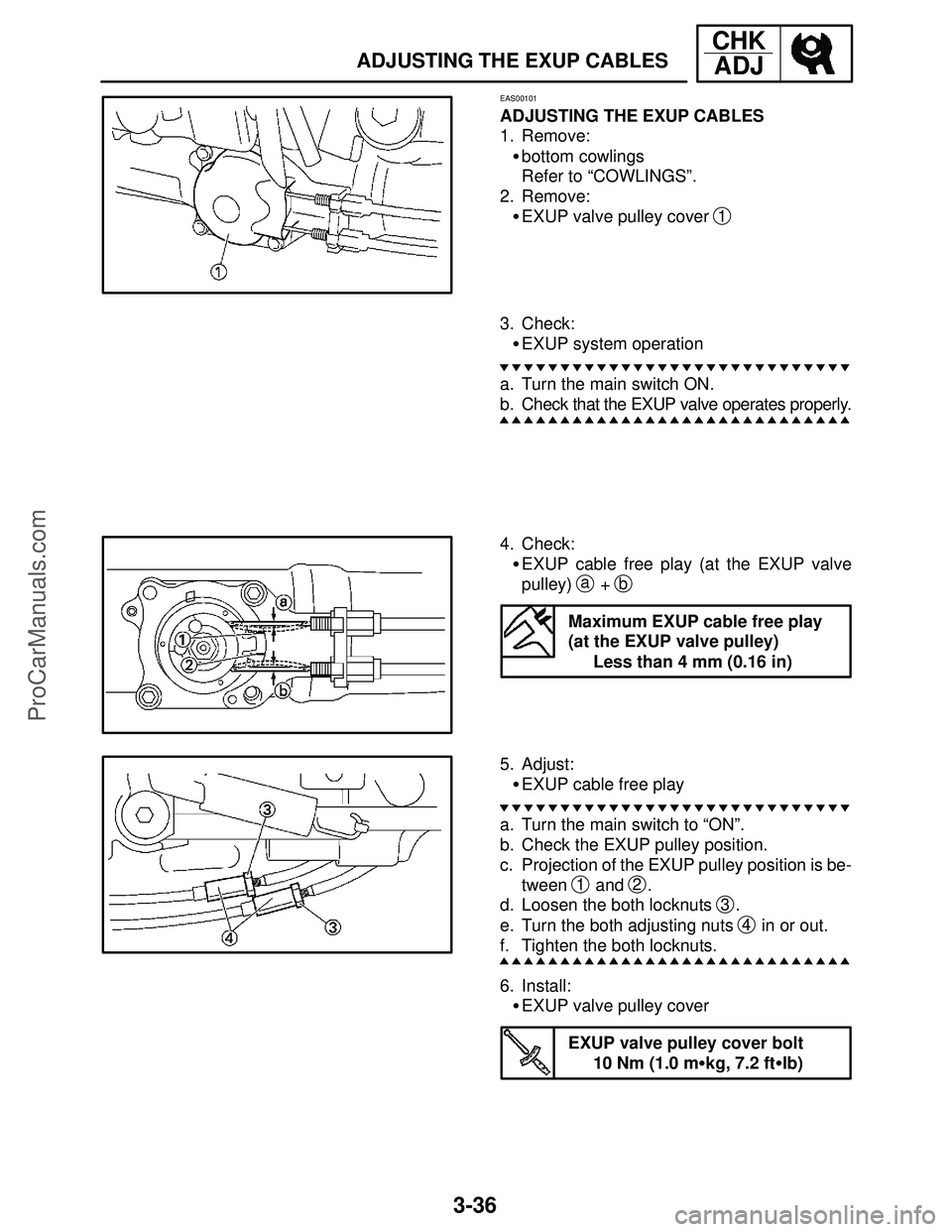 YAMAHA YZF-R1SC 2004  Service Manual 3-36
ADJUSTING THE EXUP CABLES
CHK
ADJ
EAS00101
ADJUSTING THE EXUP CABLES
1. Remove:
bottom cowlings
Refer to “COWLINGS”.
2. Remove:
EXUP valve pulley cover 
1
3. Check:
EXUP system operation
a