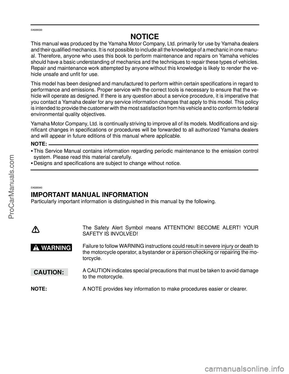 YAMAHA YZF-R1SC 2004  Service Manual NOTE:
WARNING
CAUTION:
EAS00030
NOTICE
This manual was produced by the Yamaha Motor Company, Ltd. primarily for use by Yamaha dealers
and their qualified mechanics. It is not possible to include all t
