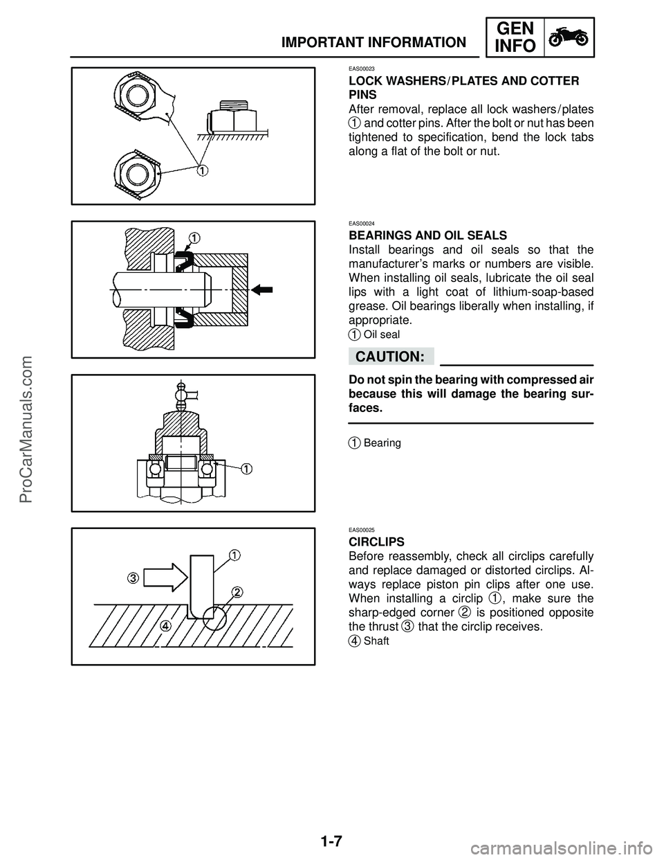 YAMAHA YZF-R1SC 2004  Service Manual 1-7
IMPORTANT INFORMATION
GEN
INFO
CAUTION:
EAS00023
LOCK WASHERS / PLATES AND COTTER
PINS
After removal, replace all lock washers / plates
1 and cotter pins. After the bolt or nut has been
tightened 