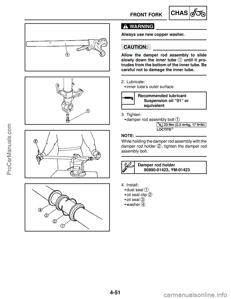 YAMAHA YZF-R1S 2004  Service Manual 4-51
FRONT FORKCHAS
WARNING
CAUTION:
23 Nm (2.3 mkg, 17 ftlb)
NOTE:
Always use new copper washer.
Allow the damper rod assembly to slide
slowly down the inner tube 
1 until it pro-
trudes from the b