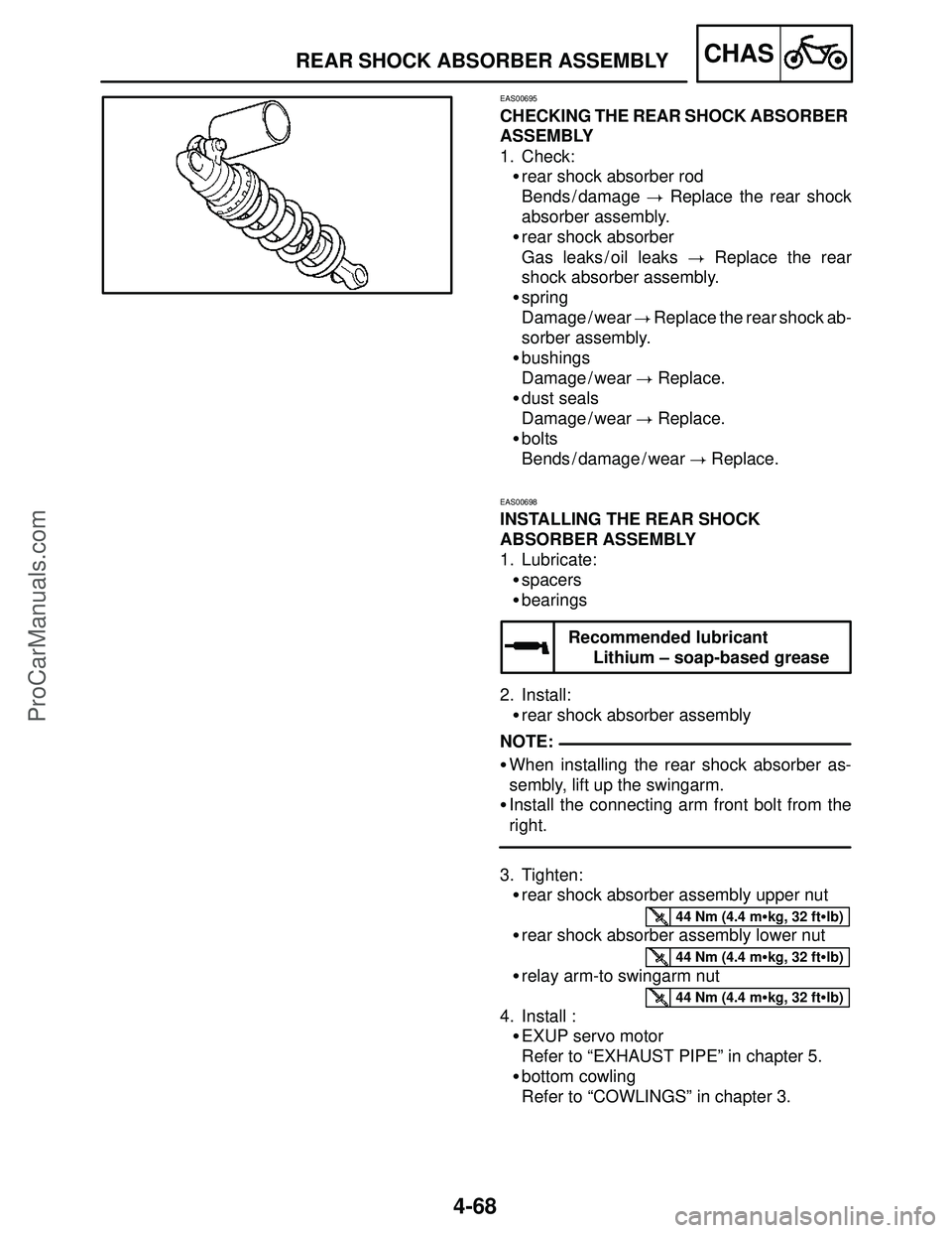 YAMAHA YZF-R1S 2004  Service Manual 4-68
REAR SHOCK ABSORBER ASSEMBLYCHAS
NOTE:
44 Nm (4.4 mkg, 32 ftlb)
44 Nm (4.4 mkg, 32 ftlb)
44 Nm (4.4 mkg, 32 ftlb)
EAS00695
CHECKING THE REAR SHOCK ABSORBER 
ASSEMBLY
1. Check:
rear shock a