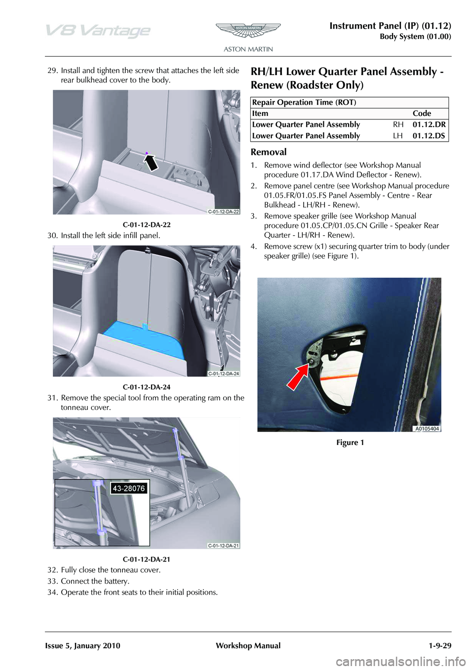 ASTON MARTIN V8 VANTAGE 2010 Owners Guide Instrument Panel (IP) (01.12)
Body System (01.00)
Issue 5, January 2010 Workshop Manual 1-9-29
29. Install and tighten the screw that attaches the left side  rear bulkhead cover to the body.
C-01-12-D