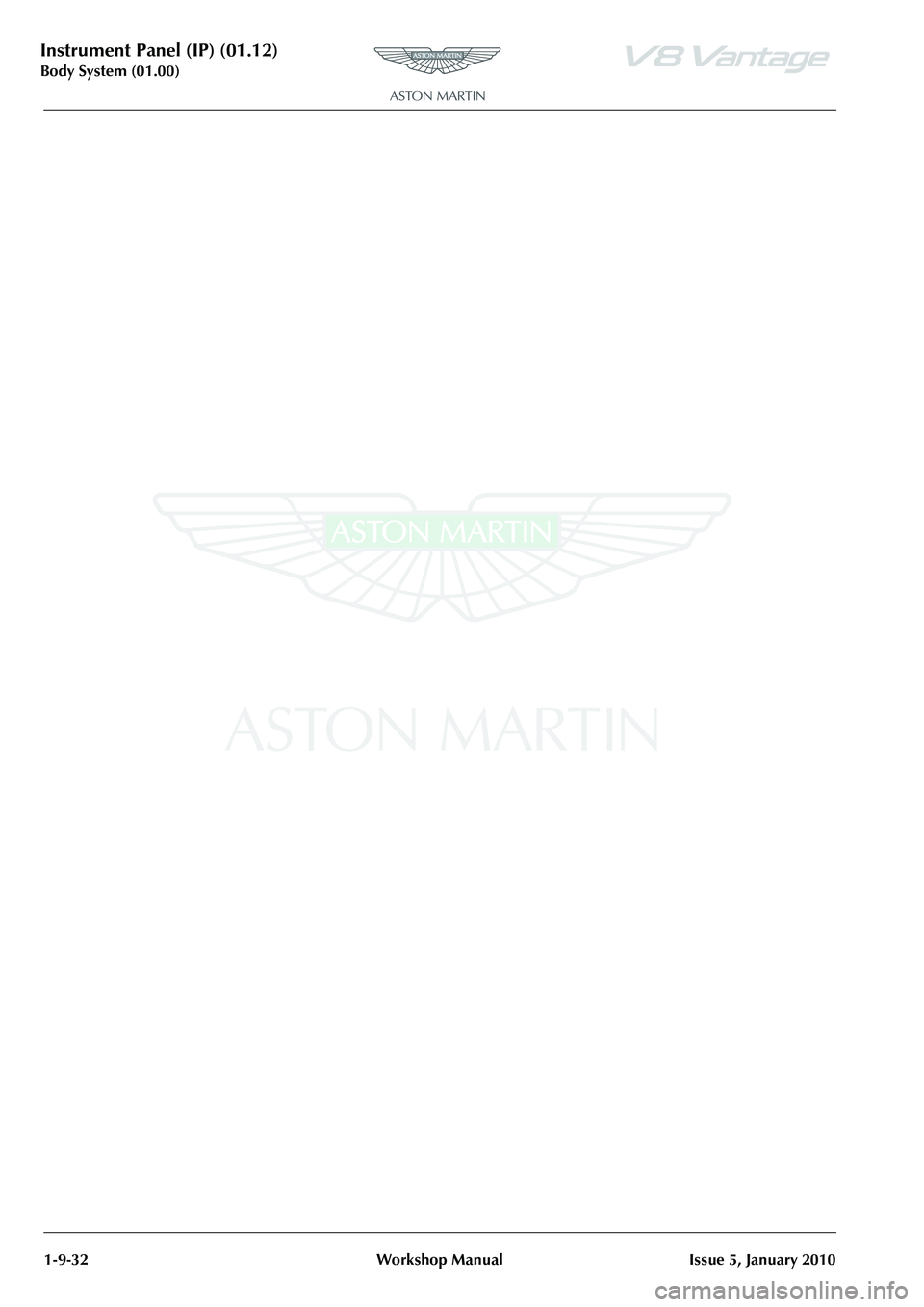 ASTON MARTIN V8 VANTAGE 2010 Owners Guide Instrument Panel (IP) (01.12)
Body System (01.00)1-9-32 Workshop Manual Issue 5, January 2010 